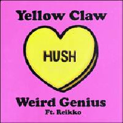 Download Lagu Yellow Claw & Weird Genius - Hush (feat. Reikko) Terbaru