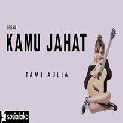 Tami Aulia - Kamu Jahat - Geisha (Cover).mp3