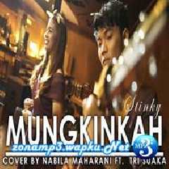 Download Lagu Nabila Maharani - Mungkinkah - Stingky (Cover Ft. Tri Suaka) Terbaru