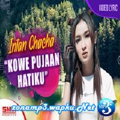 Download Lagu Intan Chacha - Kowe Pujaan Hatiku Terbaru