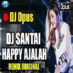 Download Lagu DJ Opus - Happy Ajalah Santai Remix Terbaru