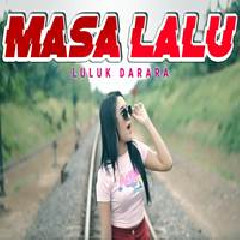 Download Lagu Luluk Darara - Masa Lalu (Remix) Terbaru