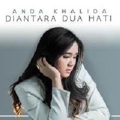Download Lagu Anda Khalida - Diantara Dua Hati Terbaru