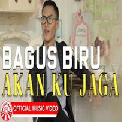 Download Lagu Bagus Biru - Akan Ku Jaga Terbaru
