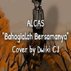 Dwiki CJ - Bahagialah Bersamanya Raihlah Semua Sayang Dirinya - Alcas (Cover).mp3