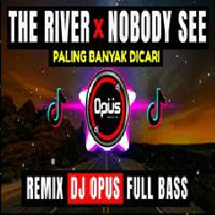 Download Lagu Dj Opus - Dj The River X Nobody See Terbaru