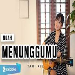 Tami Aulia - Menunggumu - Noah (Cover).mp3