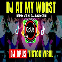 Dj Opus - At My Worst Tik Tok Viral 2021.mp3