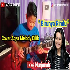 Aqsa Melody - Birunya Rindu - Ikke Nurjanah (Cover).mp3