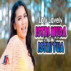 Download Lagu Loly Lovely - Istri Muda Atau Istri Tua Terbaru
