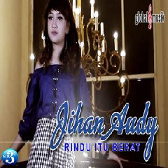 Download Lagu Jihan Audy - Rindu Itu Berat Terbaru