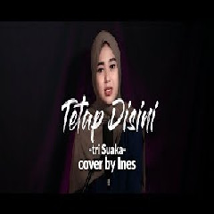 Download Lagu Ines - Tetap Disini - Tri Suaka (Cover) Terbaru