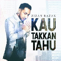 Download Lagu Zizan Razak - Kau Takkan Tahu Terbaru
