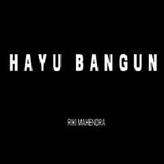 Download Lagu Riki Mahendra - Hayu Bangun Terbaru
