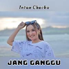 Download Lagu Intan Chacha - Jang Ganggu Terbaru