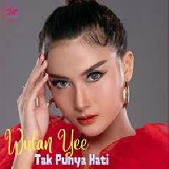 Download Lagu Wulan Yee - Tak Punya Hati Terbaru