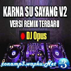 Download Lagu DJ OPUS - DJ KARNA SU SAYANG V2 Terbaru