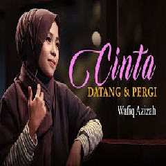 Download Lagu Wafiq Azizah - Cinta Datang Dan Pergi Terbaru