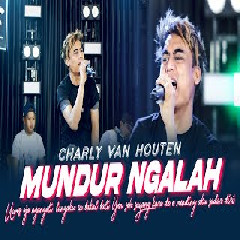 Download Lagu Charly Van Houten - Mundur Ngalah (Uwes Ojo Ngandoli Lungaku Ra Bakal Bali) Terbaru
