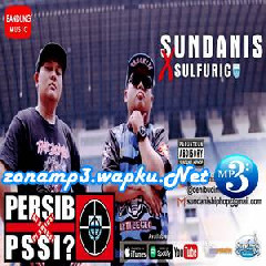 Download Lagu Sundanis Feat Sulfuric - PERSIB Disanksi PSSI Terbaru
