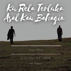 Download Lagu Widiyono - Ku Rela Terluka Asal Kau Bahagia Feat Arifin Terbaru