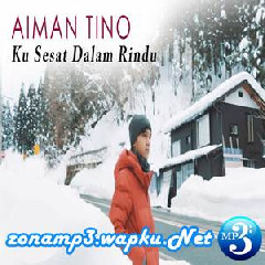 Download Lagu Aiman Tino - Ku Sesat Dalam Rindu Terbaru