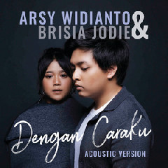 Arsy Widianto & Brisia Jodie - Dengan Caraku (Acoustic).mp3