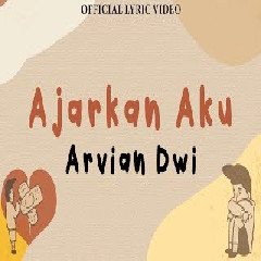 Download Lagu Arvian Dwi - Ajarkan Aku Terbaru