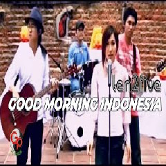 Download Lagu Ten2Five - Good Morning Indonesia Terbaru