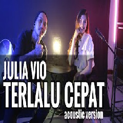 Download Lagu Julia Vio - Terlalu Cepat (Acoustic Version) Terbaru