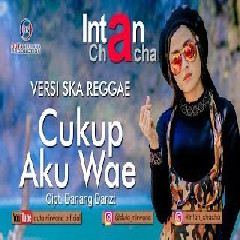 Download Lagu Intan Chacha - Cukup Aku Wae (Ska Reggae) Terbaru
