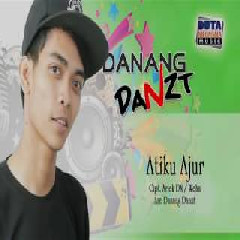 Download Lagu Danang Danzt - Atiku Ajur Terbaru