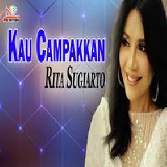 Download Lagu Rita Sugiarto - Kau Campakkan Terbaru