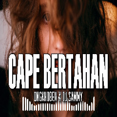 Download Lagu Ongkhoben - Cape Bertahan (feat. Dj Sammy) Terbaru