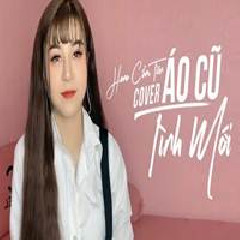 Download Lagu Hana Cẩm Tiên - ÁO CŨ TÌNH MỚI Terbaru