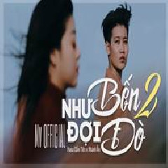 Download Lagu Khánh Ân - NHƯ BẾN ĐỢI ĐÒ 2 Ft. Hana Cẩm Tiên Terbaru