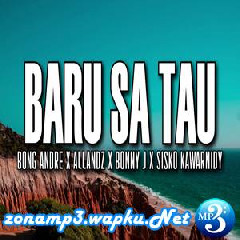 Download Lagu Bong Andre - Baru Sa Tau (feat AllandZ, Bonny J & Sisko Kawarnidy) Terbaru