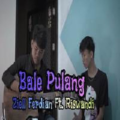 Download Lagu Ziell Ferdian - Bale Pulang Feat Riswandi Terbaru