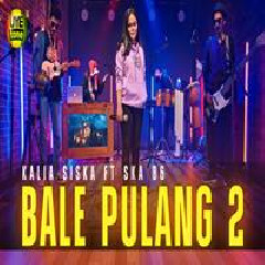 Download Lagu Kalia Siska - Bale Pulang 2 Angin Datang Kasih Kabar Ft SKA 86 Terbaru