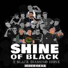 Download Lagu Shine Of Black - Sederhana Feat Black Diamond Shine Terbaru
