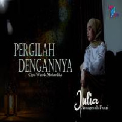 Download Lagu Julia Anugerah Putri - Pergilah Dengannya Terbaru