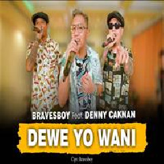 Download Lagu Denny Caknan - Dewe Yo Wani Ft Bravesboy Terbaru