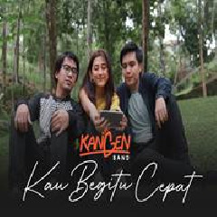Download Lagu Kangen Band - Kau Begitu Cepat Terbaru