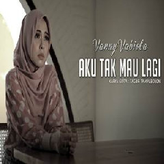 Download Lagu Vanny Vabiola - Aku Tak Mau Lagi Terbaru