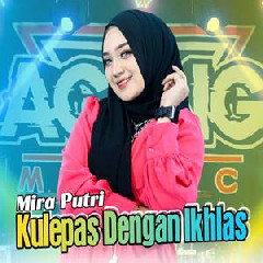 Mira Putri - Kulepas Dengan Ikhlas Ft Ageng Music.mp3