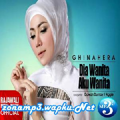 Ghinahera - Dia Wanita Aku Wanita.mp3
