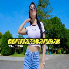 Download Lagu Dj Reva - Dj Bangun Tidur Selfi X Chori Sonia Viral Tiktok Terbaru