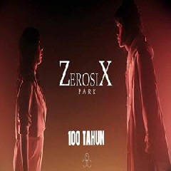 Download Lagu ZerosiX Park - 100 Tahun Terbaru