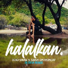 Download Lagu Ecko Show - Halalkan Ft Sativa On Monday (Dj Desa Remix) Terbaru