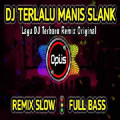 Dj Opus - Dj Terlalu Manis Slank Full Bass Terbaru Remix Original 2022.mp3